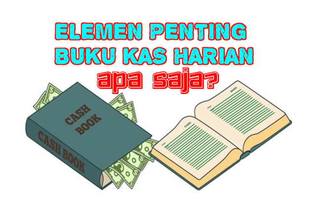 ELEMEN PENTING BUKU KAS HARIAN